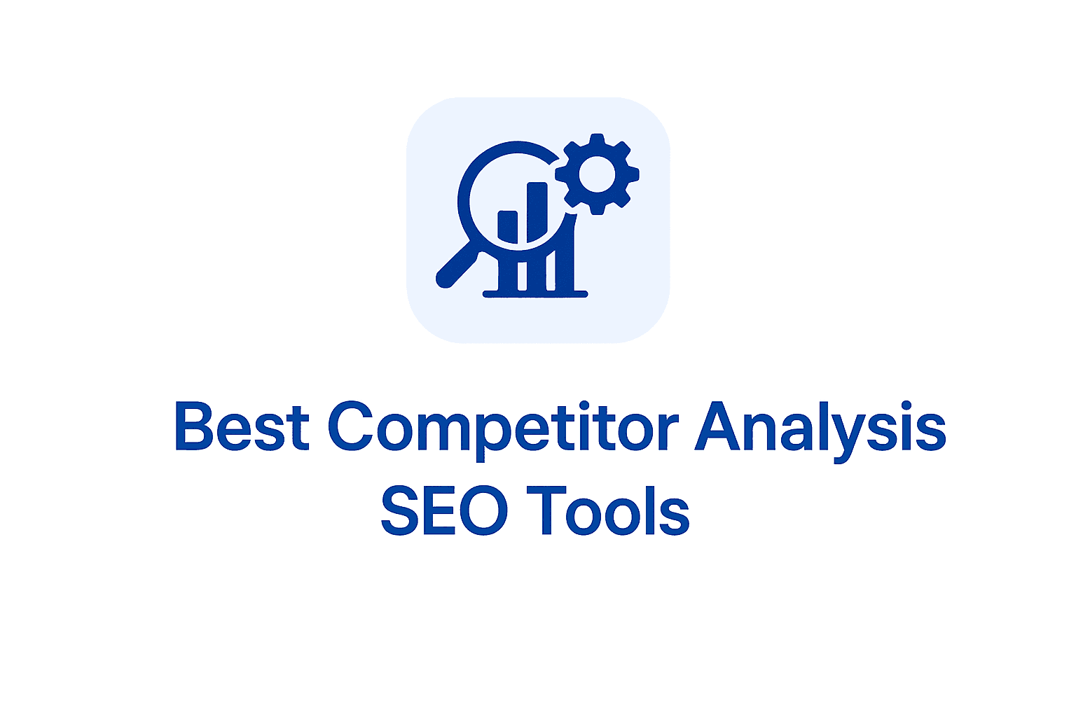 7 Best SEO Tools for Competitor Analysis (2026)